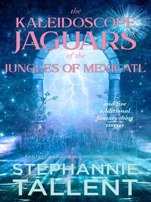 cover image of The Kaleidoscope Jaguars of the Jungles of Mexicatl